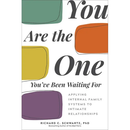 You Are the One You've Been Waiting for: Applying Internal Family Systems to Intimate Relationships