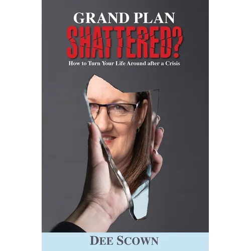 Grand Plan Shattered?: How To Turn Your Life Around After a Crisis - Paperback