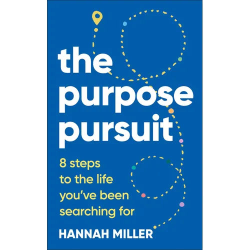 The Purpose Pursuit: 8 Steps to the Life You've Been Searching for