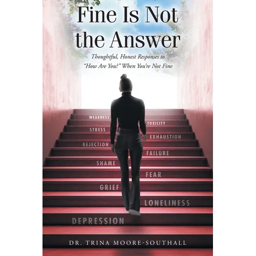 Fine Is Not the Answer: Thoughtful, Honest Responses to "How Are You?" When You're Not Fine