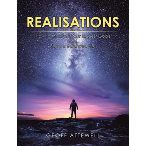 Realisations: How to Manifest Your Biggest Goals and Enjoy a Balanced Life