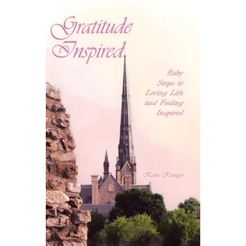 Gratitude Inspired: Baby Steps to Loving Life and Feeling Inspired