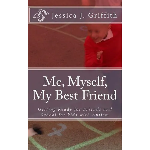 Me, Myself, My Best Friend: Getting Ready for Friends and School for kids with Autism