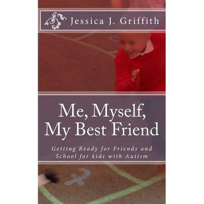 Me, Myself, My Best Friend: Getting Ready for Friends and School for kids with Autism