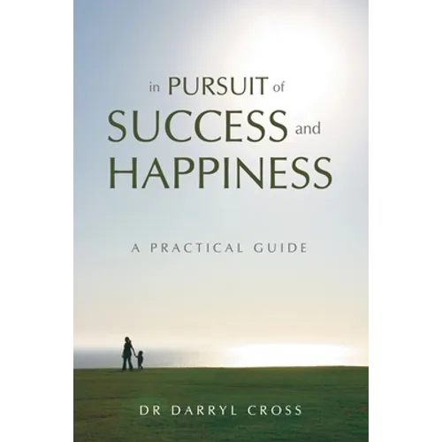 In Pursuit of Success and Happiness: A Practical Guide