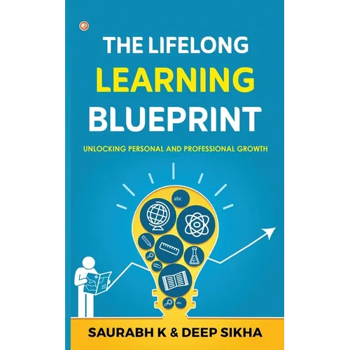 The Lifelong Learning Blueprint: Unlocking Personal and Professional Growth