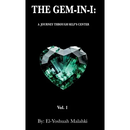 The Gem-In-I: A Journey Through Self's Center Vol.1