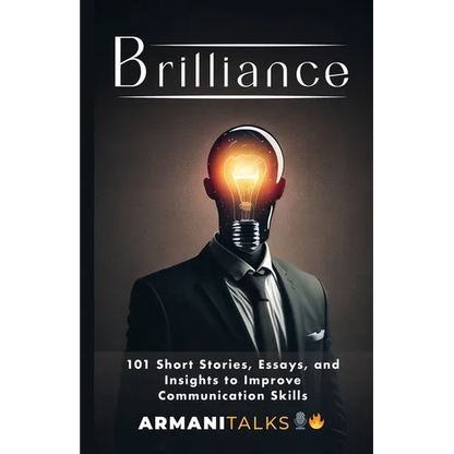 Brilliance: 101 Short Stories, Essays, and Insights to Improve Communication Skills - Paperback