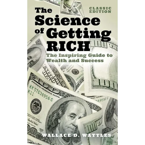 The Science of Getting Rich: The Inspiring Guide to Wealth and Success (Classic Edition)