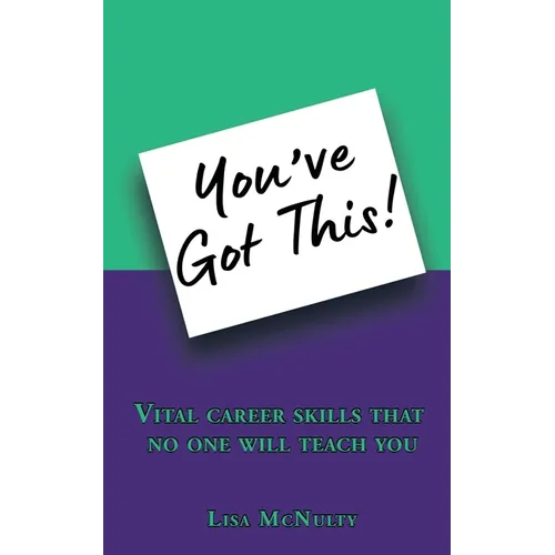 You've Got This!: Vital career skills that no one will teach you