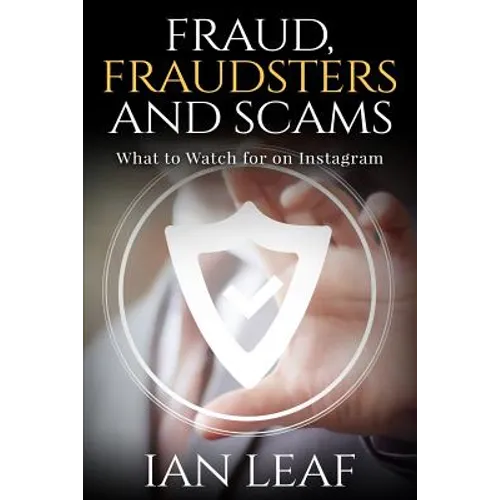 Ian Leaf's Fraud, Fraudsters and Scams - What to Watch for on Instagram