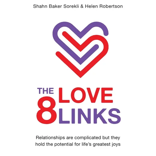 The 8 Love Links: Relationships are complicated but they hold the potential for life's greatest joys