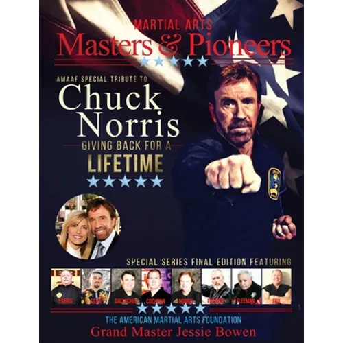 Martial Arts Masters & Pioneers Biography: Chuck Norris - Giving Back For A Lifetime