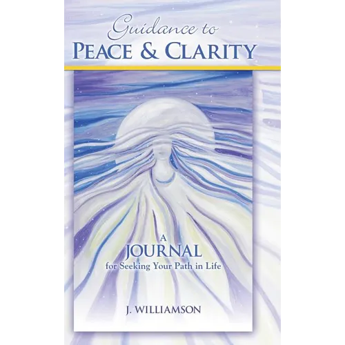 Guidance to Peace and Clarity: A Journal for Seeking Your Path in Life