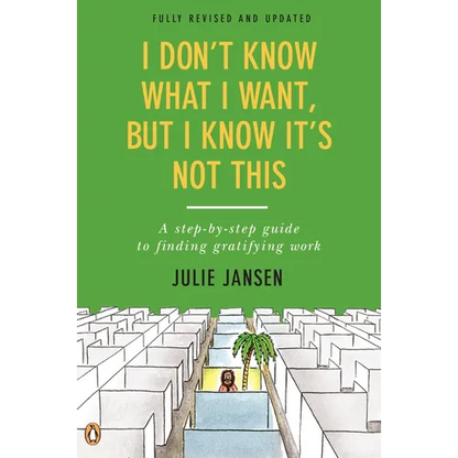 I Don't Know What I Want, But I Know It's Not This: A Step-by-Step Guide to Finding Gratifying Work, Fully Revised and Updated - Paperback