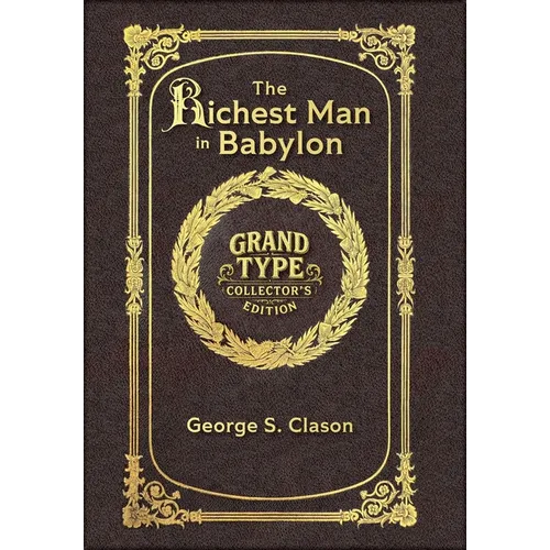 Large Print - The Richest Man in Babylon - Grand Type Collector's Edition - Matte Hardcover with Dust Jacket: The Original 1926 Edition