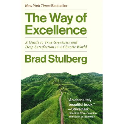 The Way of Excellence: A Guide to True Greatness and Deep Satisfaction in a Chaotic World