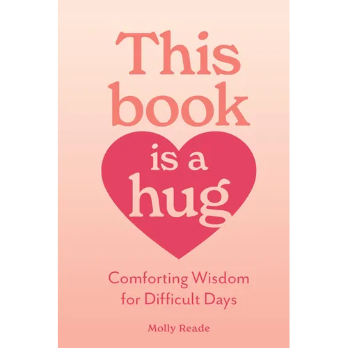 This Book Is a Hug: Comforting Wisdom for Difficult Days