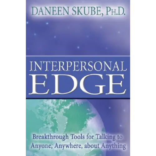 Interpersonal Edge: Breakthrough Tools for Talking to Anyone, Anywhere, about Anything