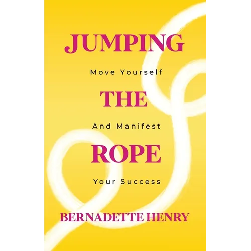 Jumping The Rope: Move Yourself and Manifest Your Success