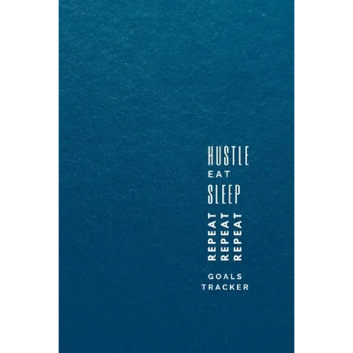 Hustle, Eat, Sleep, Repeat: Progress Tracker, Journal, Notebook to Get Things Done