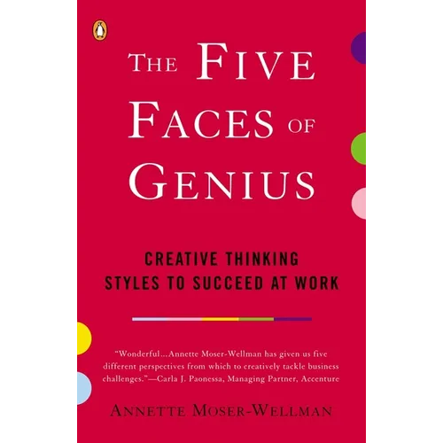 The Five Faces of Genius: Creative Thinking Styles to Succeed at Work
