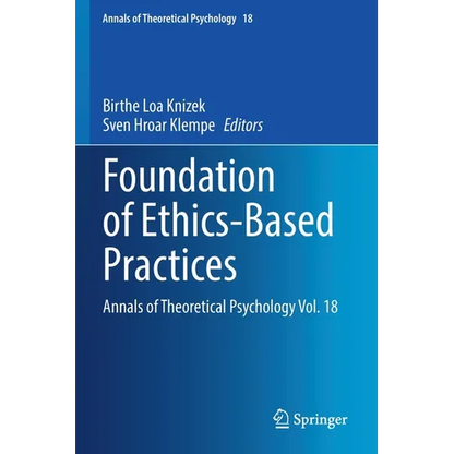 Foundation of Ethics-Based Practices: Annals of Theoretical Psychology Vol. 18 - Paperback