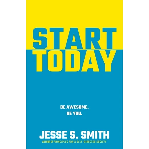 Start Today: Be Awesome. Be You.