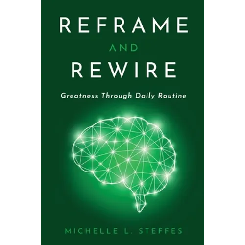 Reframe and Rewire: Greatness Through Daily Routine