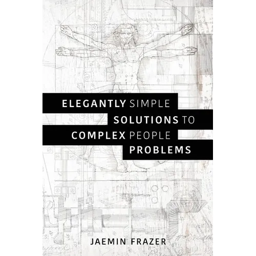Elegantly Simple Solutions to Complex People Problems