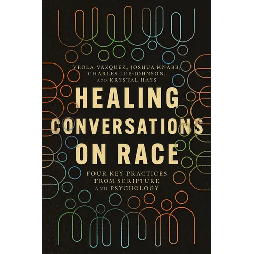 Healing Conversations on Race: Four Key Practices from Scripture and Psychology