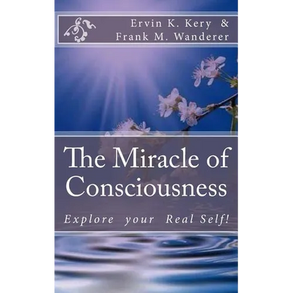 The Miracle of Consciousness: Explore your Real Self! - Paperback