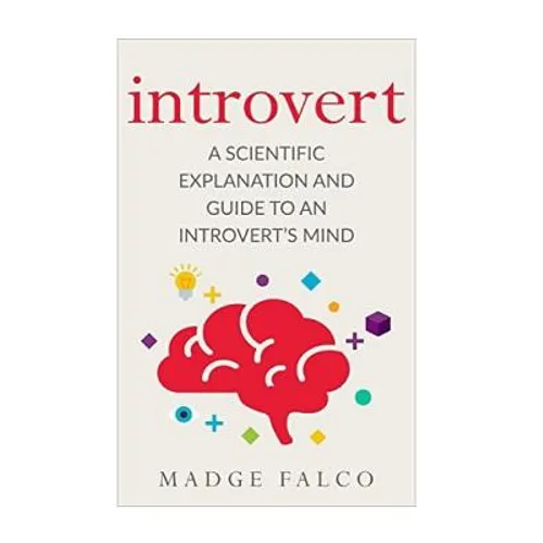 Introvert: A Scientific Explanation and Guide to an Introvert's Mind