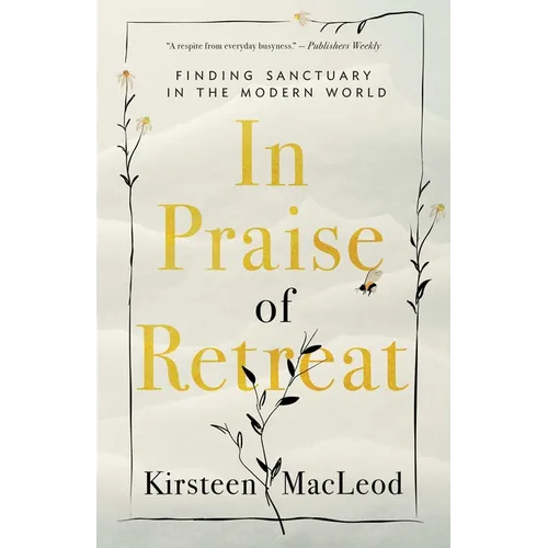 In Praise of Retreat: Finding Sanctuary in the Modern World