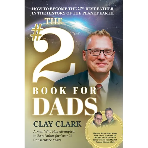 The #2 Book for Dads: How to Become the 2nd Best Father in the History of the Planet Earth