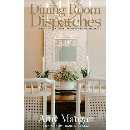 Dining Room Dispatches: A Year of Curated Musings on Life and Home - Hardcover