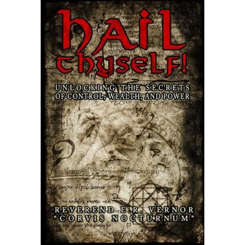 Hail Thyself! Unlocking the Secrets of Control, Wealth, and Power