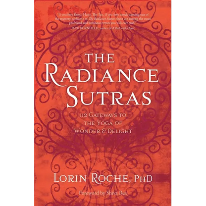 The Radiance Sutras: 112 Gateways to the Yoga of Wonder and Delight