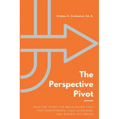 The Perspective Pivot: Stop the Spiral: The Brain-Based Tool for Overthinkers, High-Achievers, and Burned-Out Brains - Paperback