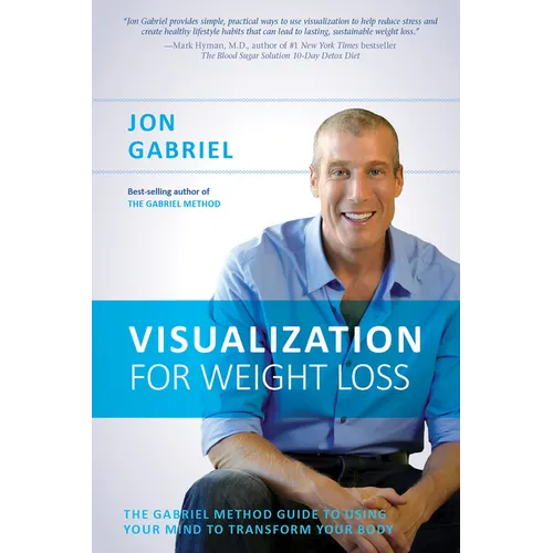 Visualization for Weight Loss: The Gabriel Method Guide to Using Your Mind to Transform Your Body