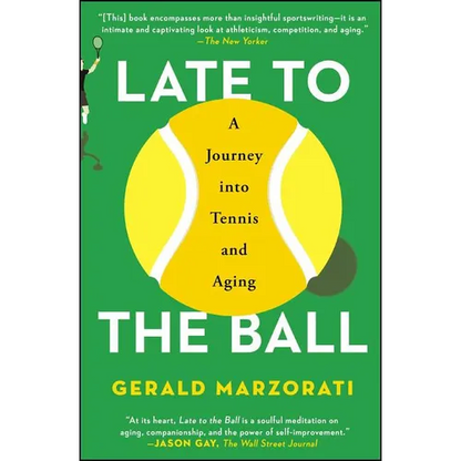 Late to the Ball: A Journey Into Tennis and Aging - Paperback