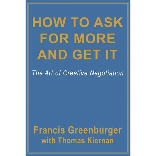 How to Ask for More and Get It: The Art of Creative Negotiation