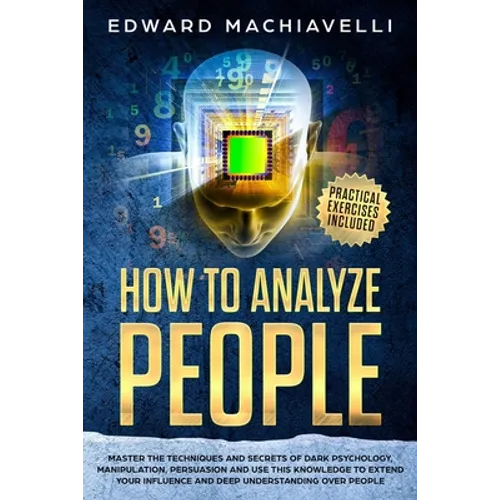 How To Analyze People: Master the techiques and secrets of dark psychology, manipulation, persuasion and use this knowledge to extend your in