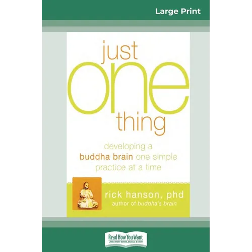 Just One Thing: Developing a Buddha Brain One Simple Practice at a Time (16pt Large Print Edition)