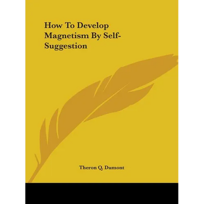 How To Develop Magnetism By Self-Suggestion
