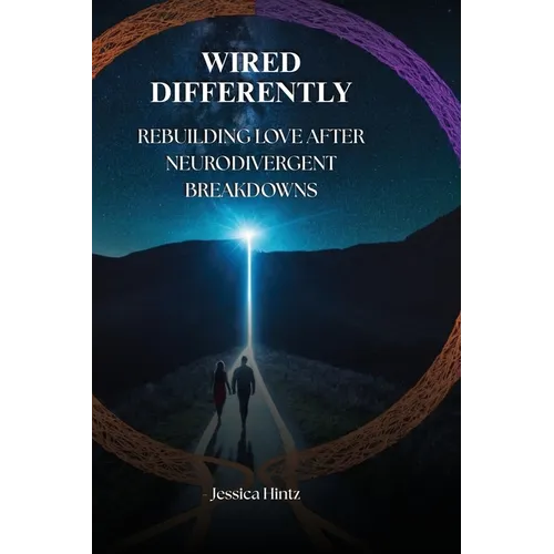Wired Differently: Rebuilding Love After Neurodivergent Breakdowns
