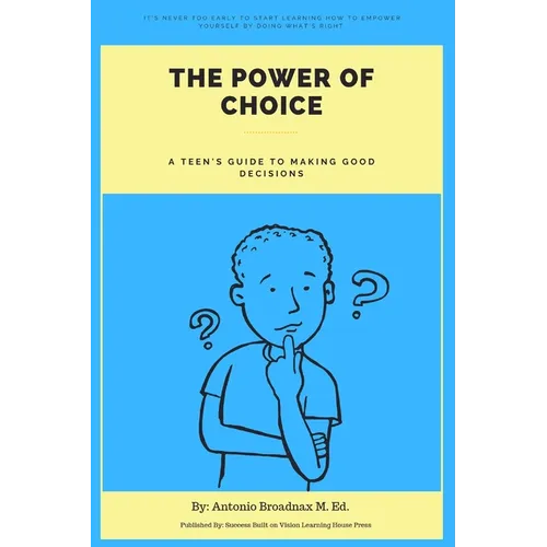 The Power of Choice: A Teen's Guide to Making Good Decisions