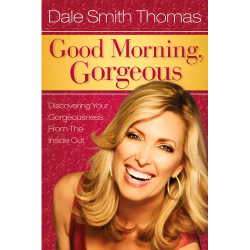 Good Morning Gorgeous: Discovering Your Gorgeousness from the Inside Out