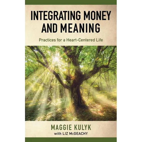 Integrating Money and Meaning: Practices for a Heart-Centered Life