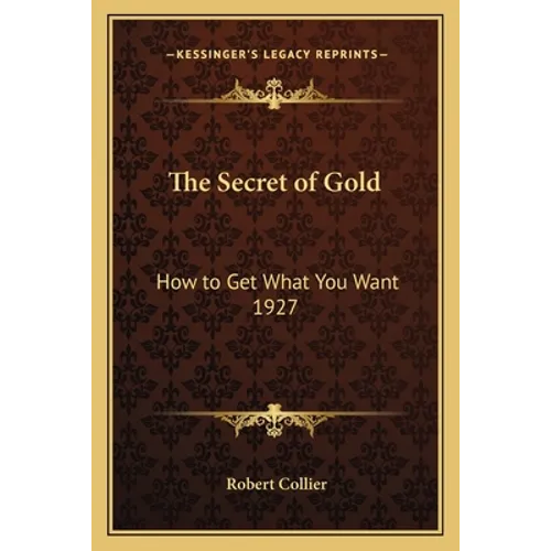 The Secret of Gold: How to Get What You Want 1927